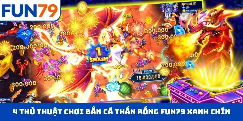 4 thủ thuật chơi bắn cá thần rồng FUN79 xanh chín