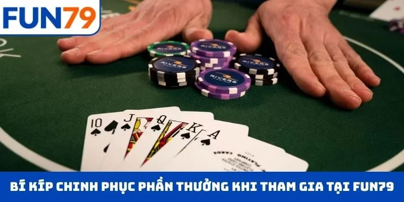 Bí kíp chinh phục phần thưởng khi tham gia game bài tại FUN79