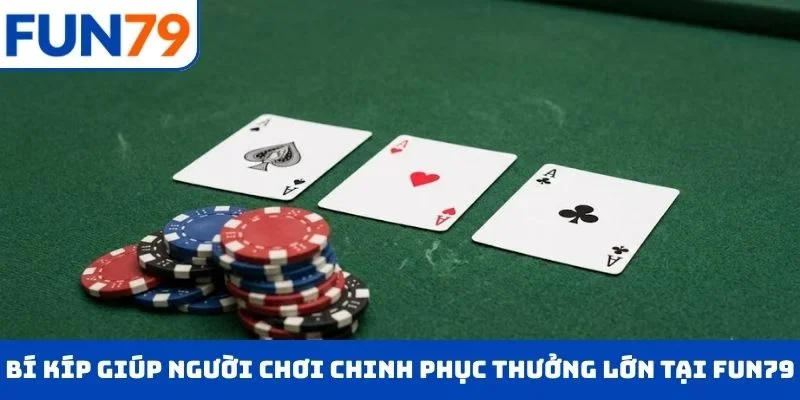 Bí kíp giúp người chơi chinh phục thưởng lớn tại game FUN79