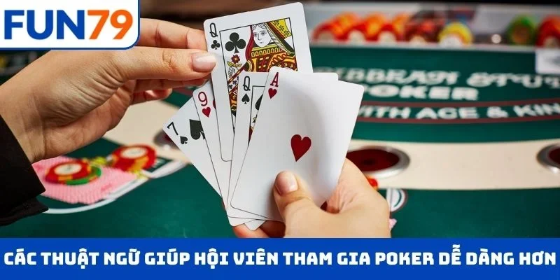 Các thuật ngữ giúp hội viên tham gia Poker dễ dàng hơn