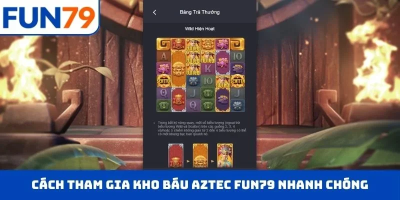 Cách tham gia Kho Báu Aztec FUN79 nhanh chóng