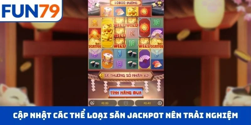 Cập nhật các thể loại săn jackpot mà bạn nên trải nghiệm