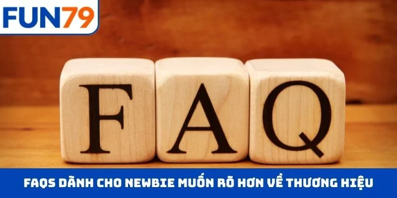 Trang Chủ Trả lời FAQs dành cho newbie muốn rõ hơn về thương hiệu