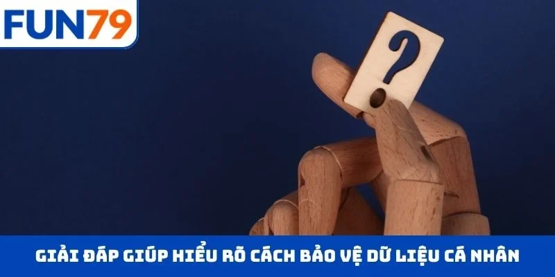 Giải đáp giúp hiểu rõ cách bảo vệ dữ liệu cá nhân