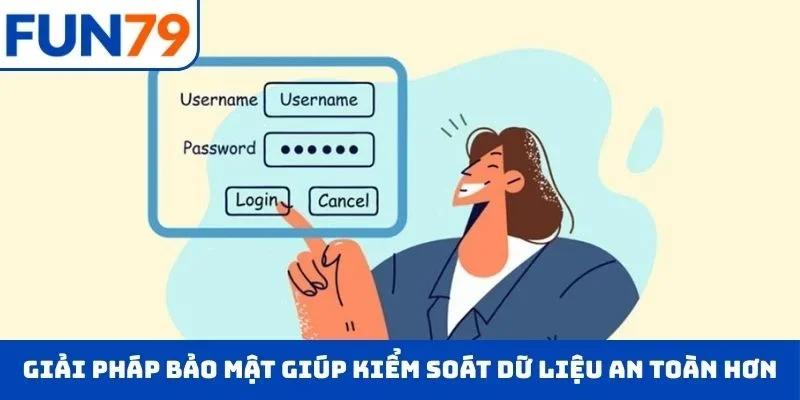 Giải pháp bảo mật giúp kiểm soát dữ liệu an toàn hơn