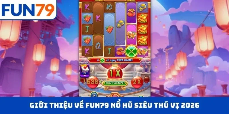 Giới thiệu về FUN79 nổ hũ siêu thú vị 2026