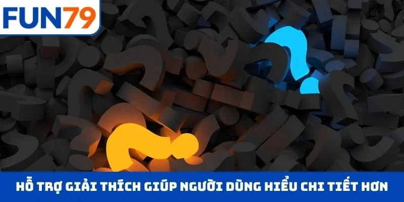 Hỗ trợ giải thích giúp người dùng hiểu chi tiết hơn