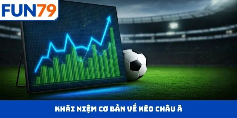 KÈO CHÂU Á – Phân Tích Chuẩn, Nhận Thưởng Cực Đậm Khái niệm cơ bản về KÈO CHÂU Á