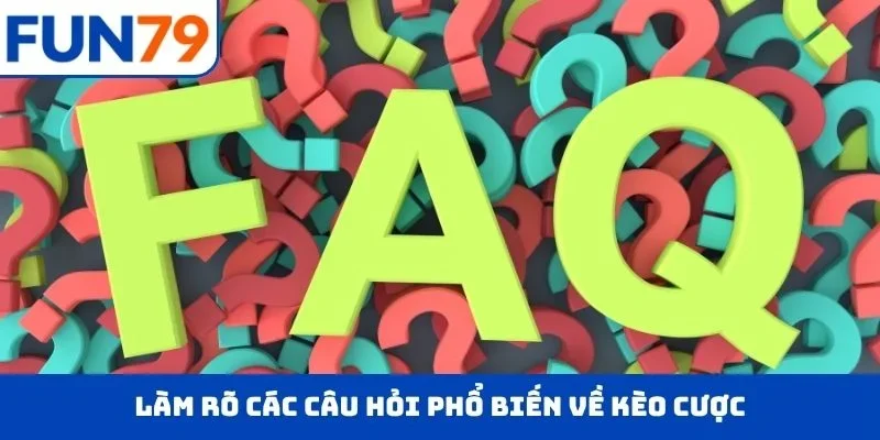 KÈO CHÂU Á – Phân Tích Chuẩn, Nhận Thưởng Cực Đậm Làm rõ các câu hỏi phổ biến về kèo cược
