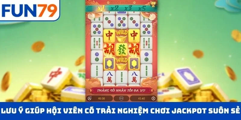 Nổ Hũ FUN79 Lưu ý giúp hội viên có trải nghiệm chơi jackpot suôn sẻ