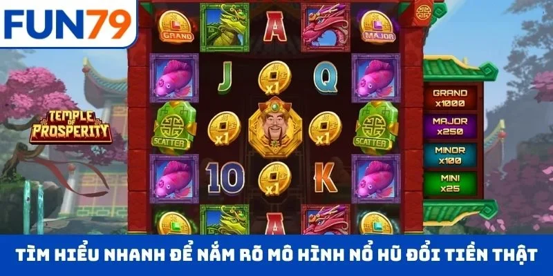 Tìm hiểu nhanh để nắm rõ mô hình nổ hũ đổi tiền thật