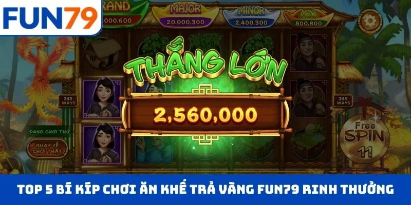 Top 5 bí kíp chơi Ăn Khế Trả Vàng Fun79 rinh thưởng