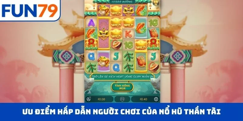 Nổ Hũ Thần Tài FUN79 – Quay Là Trúng Số, Jackpot Bùng Nổ 2026 Ưu điểm hấp dẫn người chơi của nổ hũ Thần Tài